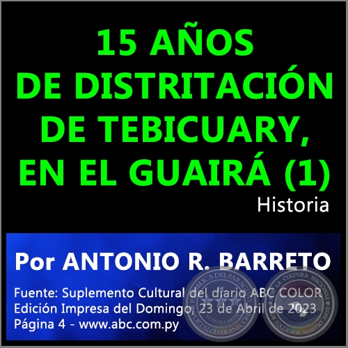 15 AÑOS DE DISTRITACIÓN DE TEBICUARY, EN EL GUAIRÁ (1) - Por ANTONIO RAMÓN BARRETO - Domingo, 23 de Abril de 2023